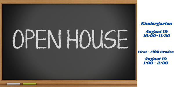 Open house information with times Kindergarten 10:00 - 11:30 and 1st through 5th grade 1:00 - 2:30