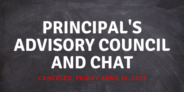 Principal's Advisory Council Canceled for Friday, April 14, 2023