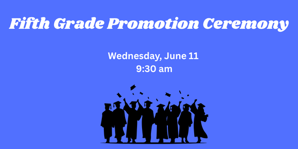 fifth grade promotion ceremony on Wednesday, June 11 at 9:30 am with graduates in silhouette
